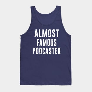 Podcaster Almost Famous Funny Distressed Typography Design Tank Top